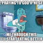 Fish | ME PRAYING TO GOD IF HE GETS; ME THROUGH THIS I’LL START EATING BETTER | image tagged in funny,funny memes,memes,dank memes,dank,repost | made w/ Imgflip meme maker