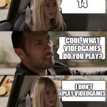 What's your kill streak? | WHAT'S YOUR HIGHEST KILL STREAK? 14; COOL, WHAT VIDEOGAMES DO YOU PLAY? I DON'T PLAY VIDEOGAMES | image tagged in the rock driving extended,kill,video games,car,funny,memes | made w/ Imgflip meme maker