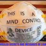 MIND CONTROL DEVICE | UNVEILED SECRETS AND MESSAGES OF LIGHT | image tagged in mind control device | made w/ Imgflip meme maker