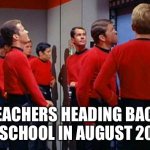 Star Trek Red Shirts | TEACHERS HEADING BACK TO SCHOOL IN AUGUST 2020 | image tagged in star trek red shirts | made w/ Imgflip meme maker