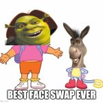 shrek the exploror | BEST FACE SWAP EVER | image tagged in dora the explorer | made w/ Imgflip meme maker