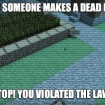 NO DEAD MEMES! ( You can do them ) | WHEN SOMEONE MAKES A DEAD MEME:; STOP! YOU VIOLATED THE LAW! | image tagged in villager news stop you violated the law,dead memes | made w/ Imgflip meme maker