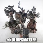 #NoLivesMatter | #NOLIVESMATTER | image tagged in gwar,nolivesmatter,no lives matter,scumdogs,scumdog,scumdogs of the uninverse | made w/ Imgflip meme maker