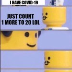 Covid-20 | DOCTOR I THINK I HAVE COVID-19; JUST COUNT 1 MORE TO 20 LOL; TAKE A MASK ON THE WAY OUT | image tagged in lego doctor higher quality,memes,covid-19,coronavirus,doctor,lego | made w/ Imgflip meme maker