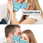 Naughty in 2020 | TALK DIRTY TO ME; I WANT TO TAKE OFF YOUR MASK | image tagged in talk dirty to me,mask,memes,covid,nwo,government | made w/ Imgflip meme maker
