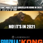 Godzilla vs Kong Delayed??? | CAN'T WAIT TO SEE GODZILLA VS KONG IN 2020; NO! IT'S IN 2021 | image tagged in godzilla vs kong,memes,funny,movie,2020,delayed | made w/ Imgflip meme maker