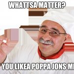 Italian Chef | WHATTSA MATTER? DON"T YOU LIKEA POPPA JONS MEMES? | image tagged in italian chef,memes | made w/ Imgflip meme maker