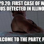 Oh yeah, just one more thing... | 06.29.20: FIRST CASE OF WEST NILE VIRUS DETECTED IN ILLINOIS BIRD. WELCOME TO THE PARTY, PAL! | image tagged in west nile virus,bruce willis | made w/ Imgflip meme maker
