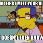 Flirthouse | WHEN YOU FIRST MEET YOUR HUSBAND; AND HE DOESN’T EVEN KNOW IT YET. | image tagged in flirthouse | made w/ Imgflip meme maker