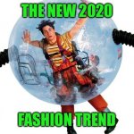 Next on 2020 edition | THE NEW 2020; FASHION TREND | image tagged in bubble boy,2020,trending,viral meme | made w/ Imgflip meme maker