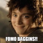 Fomo Baggins | FOMO BAGGINS!! | image tagged in if you know what i mean frodon | made w/ Imgflip meme maker