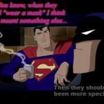 Batman Superman Coffee Break | You know, when they said "wear a mask" I think they meant something else... Then they should've been more specific. | image tagged in batman superman coffee break | made w/ Imgflip meme maker