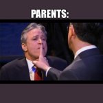 Relatable parents | ME: MAKES A VALID POINT IN AN ARGUMENT; PARENTS: | image tagged in shhhhhh,parents,irritated | made w/ Imgflip meme maker