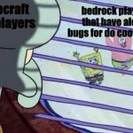 mincecraft | minecraft java players; bedrock players that have alot of bugs for do cool things | image tagged in spongebob running outside | made w/ Imgflip meme maker