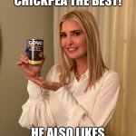 Ivanka Goya | DADDY LIKES MY CHICKPEA THE BEST! HE ALSO LIKES GARBONZO BEANS | image tagged in ivanka goya | made w/ Imgflip meme maker