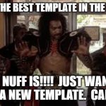 SHO NUFF! | WHO IS THE BEST TEMPLATE IN THE BRONX!? SHO NUFF IS!!!!  JUST WANTED TO USE A NEW TEMPLATE.  CARRY ON. | image tagged in sho nuff | made w/ Imgflip meme maker