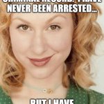 Naughty nice girl | I DON'T HAVE A CRIMINAL RECORD.  I HAVE NEVER BEEN ARRESTED... BUT I HAVE BEEN HANDCUFFED. | image tagged in naughty nice girl | made w/ Imgflip meme maker