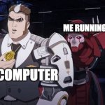 computer | ME RUNNING APEX; MY COMPUTER | image tagged in revenant apex | made w/ Imgflip meme maker