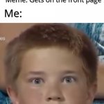 Hope this will get famous | Me: Submit a meme, without any expectations of getting famous; Meme: Gets on the front page; Me: | image tagged in boy's epic staredown,memes,imgflip | made w/ Imgflip meme maker