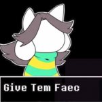 Give temmie a face | image tagged in give temmie a face | made w/ Imgflip meme maker