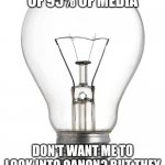 Red pill bulb | YOU MEAN OWNERS OF 95% OF MEDIA; DON'T WANT ME TO LOOK INTO QANON? BUT THEY WANT ME TO BURN MY CITY? | image tagged in light bulb,red pill,think about it,mainstream media,patriots,citizens united | made w/ Imgflip meme maker
