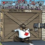 barbarians at the gate | KEEP YOUR CRAZY WHERE IT BELONGS | image tagged in barbarians at the gate | made w/ Imgflip meme maker