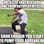 Yo pass the aux | ONE AFTER ANOTHER GOOD SONG FROM AUTOPLAY HITS YOU; GOOD ENOUGH YOU START TO PUMP YOUR ADRENALINE | image tagged in yo pass the aux,songs,feelings | made w/ Imgflip meme maker