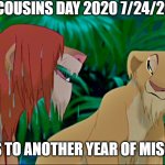 cousins day 2020 | HAPPY COUSINS DAY 2020 7/24/20 (OFF); HERES TO ANOTHER YEAR OF MISCHIEF | image tagged in lion king wet,cousin | made w/ Imgflip meme maker