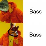 Drake Hotline Bling | Bass; Bass | image tagged in drake hotline bling,memes,all about that bass,fish,guitar,well yes but actually no | made w/ Imgflip meme maker