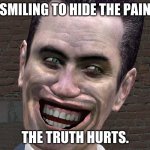 Hide the pain G-Man | SMILING TO HIDE THE PAIN; THE TRUTH HURTS. | image tagged in g-man from half-life,funny,memes,hide the pain | made w/ Imgflip meme maker