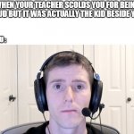Sad lyf | WHEN YOUR TEACHER SCOLDS YOU FOR BEING LOUD BUT IT WAS ACTUALLY THE KID BESIDE YOU; YOU : | image tagged in sad linus,memes,meme,linus,class,zoom | made w/ Imgflip meme maker