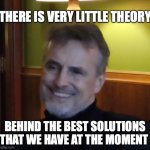No Theory! | THERE IS VERY LITTLE THEORY; BEHIND THE BEST SOLUTIONS THAT WE HAVE AT THE MOMENT | image tagged in schmidhuber diploma | made w/ Imgflip meme maker
