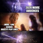 Don't worry, the identity politics scripts that are making movies dull and obnoxiously inclusive won't last forever. | 2020 MOVIE AUDIENCES; WOKE,  SJW, GENDER IDENTITY PLOT LINES | image tagged in thanos vs captain marvel,sjw | made w/ Imgflip meme maker