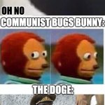 Why did no one tell me | ME SEEING THIS:; OH NO; COMMUNIST BUGS BUNNY:; THE DOGE:; US GOVERNMENT: | image tagged in plain white tall | made w/ Imgflip meme maker