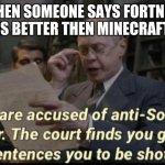 Minecraft is acutely better then fortnite | WHEN SOMEONE SAYS FORTNITE IS BETTER THEN MINECRAFT | image tagged in you are accused of anti-soviet behavior,minecraft,fortnite | made w/ Imgflip meme maker