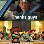 Terraria | Me | image tagged in thanks guys,terraria | made w/ Imgflip meme maker