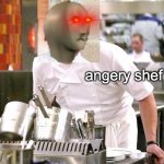 Angery Shef meme