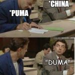 china copying | *CHINA; *PUMA; "DUMA" | image tagged in mr bean copying | made w/ Imgflip meme maker