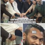 Contribution of buttons to clear numbers | AC; ON; CONTRIBUTION OF BUTTONS TO CLEAR NUMBERS IN CALCULATORS; DEL | image tagged in bangladesh cake cutting | made w/ Imgflip meme maker