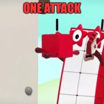 Numberblocks | ONE ATTACK | image tagged in numberblocks | made w/ Imgflip meme maker