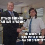 good morning, americans | MY MOM THINKING THAT I AM IMPROVING; ME, WHO SLEPT EARLY AS THE HEADSET RAN OUT OF BATTERY | image tagged in steve carell office handshake | made w/ Imgflip meme maker