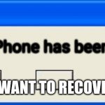 iPhone is stolen | Ur iPhone has been stolen; DO U WANT TO RECOVER IT? | image tagged in windows error | made w/ Imgflip meme maker