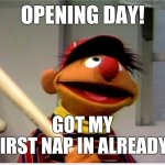 Ah, the fake roar of the crowds... | OPENING DAY! GOT MY
FIRST NAP IN ALREADY! | image tagged in major league baseball,opening day,nap,empty stadiums,funny,memes | made w/ Imgflip meme maker