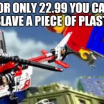 Rip | FOR ONLY 22.99 YOU CAN ENSLAVE A PIECE OF PLASTIC. | image tagged in a man has fallen in the lego city river | made w/ Imgflip meme maker