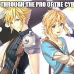 Update through pro cybertech | UPDATE THROUGH THE PRO OF THE CYBERTECH | image tagged in cloud strife and link | made w/ Imgflip meme maker