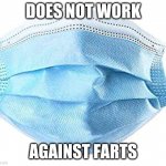 Does not work | DOES NOT WORK; AGAINST FARTS | image tagged in medical mask | made w/ Imgflip meme maker