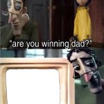 Are you winning dad? meme