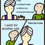 He got his wish... | I wish for another rule. | image tagged in there are four rules | made w/ Imgflip meme maker