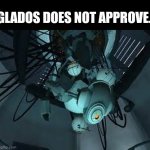 Glados does not approve