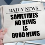 Blank Daily Newspaper custom headline template | SOMETIMES
 NO NEWS

 IS 
GOOD NEWS | image tagged in newspaper,blank,headline,news,custom | made w/ Imgflip meme maker